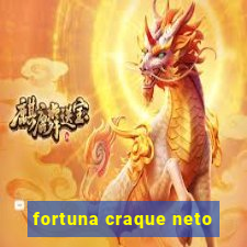 fortuna craque neto